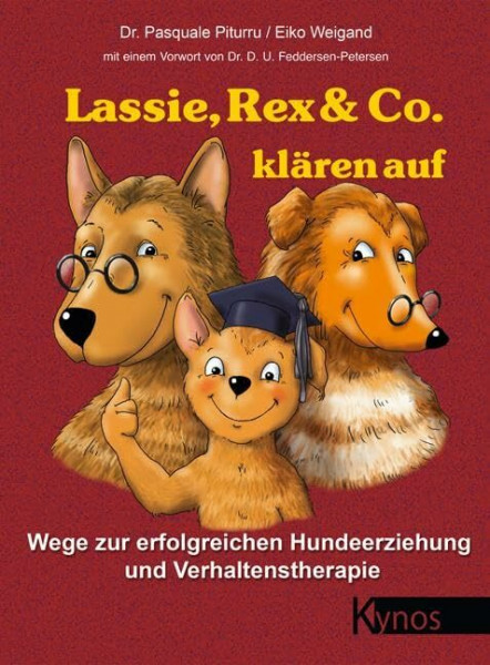 Lassie, Rex & Co. klären auf: Wege zur erfolgreichen Hundeerziehung und Verhaltenstherapie (Das besondere Hundebuch)