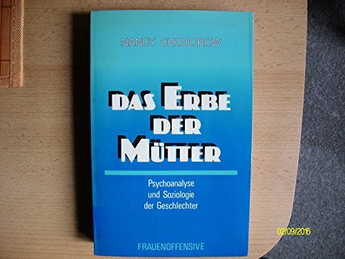 Das Erbe der Mütter: Psychoanalyse und Soziologie der Geschlechter Das Erbe der Mütter: Psychoanalyse und Soziologie der Geschlechter