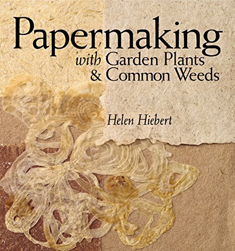 Papermaking with Garden Plants & Common Weeds Papermaking with Garden Plants & Common Weeds