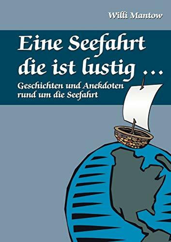Eine Seefahrt die ist lustig...: Geschichten und Anekdoten rund um die Seefahrt