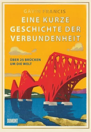 Eine kurze Geschichte der Verbundenheit: Über 25 Brücken um die Welt