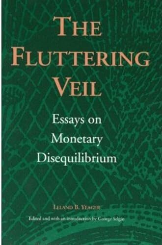 Yeager, L: Fluttering Veil: Essays on Monetary Disequilibrium (Liberty Fund Studies on Economic Liberty)