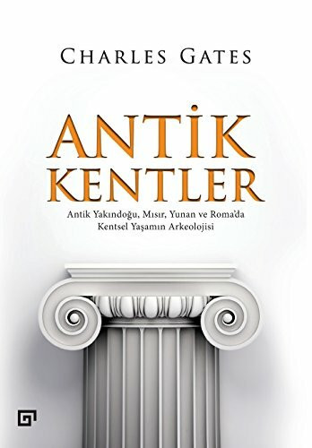Antik Kentler: Antik Yakindogu, Misir, Yunan ve Roma'da Kentsel Yasamin Arkeolojisi