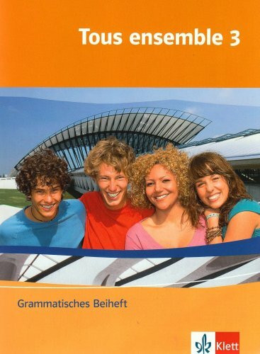 Tous ensemble, Bd. 3: Grammatisches Beiheft: Grammatisches Beiheft Band 3 (Tous ensemble. Ausgabe ab 2004)