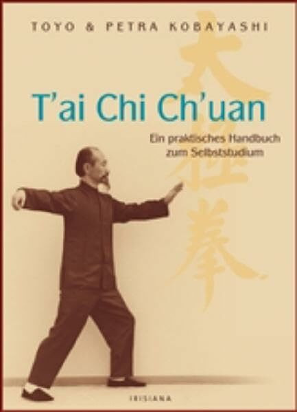 T'ai Chi Ch'uan Ein praktisches Handbuch zum Selbststudium