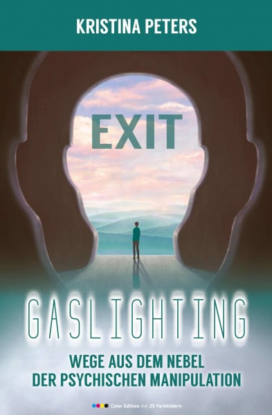 Exit Gaslighting: Wege aus dem Nebel der psychischen Manipulation (Color Edition)