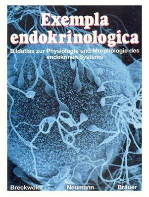 Exempla endokrinologica, Band 1: Bildatlas zur Physiologie und Morphologie des endokrinen Systems