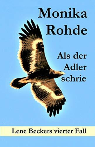 Als der Adler schrie: Lene Beckers vierter Fall (Lene Becker ermittelt, Band 4)
