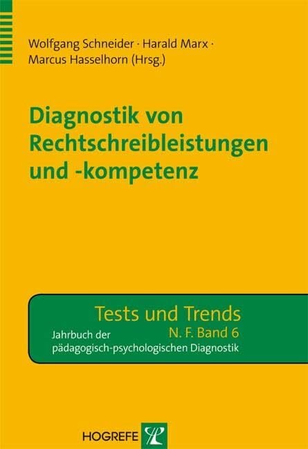 Diagnostik von Rechtschreibleistungen und -kompetenz (Tests und Trends in der pädagogisch-psychologischen Diagnostik) Diagnostik von Rechtschreibleistungen und -kompetenz (Tests und Trends in der pädagogisch-psychologischen Diagnostik)