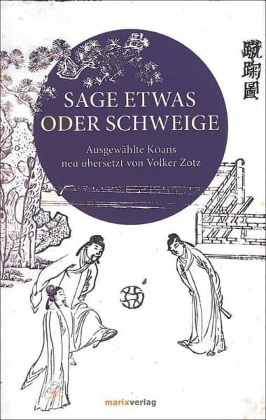 Sage etwas oder schweige: Ausgewählte Koans (Fernöstliche Klassiker)