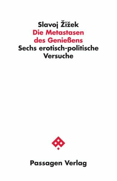 Die Metastasen des Genießens: Sechs erotisch-politische Versuche (Passagen Philosophie)