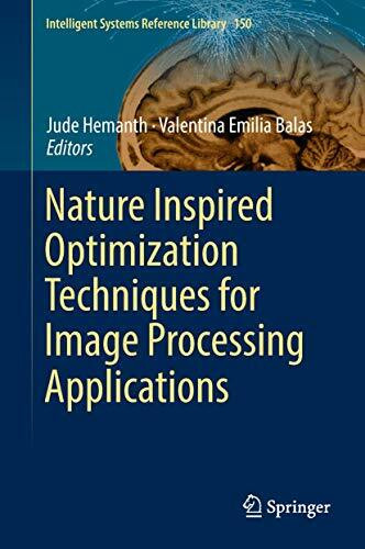Nature Inspired Optimization Techniques for Image Processing Applications (Intelligent Systems Reference Library, 150, Band 150)