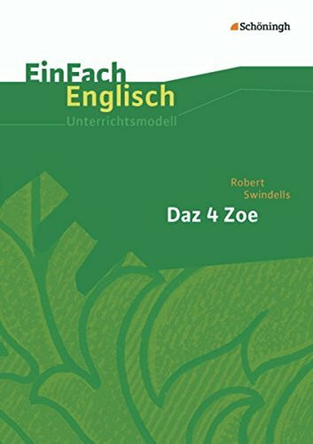 EinFach Englisch Unterrichtsmodelle. Unterrichtsmodelle für die Schulpraxis: EinFach Englisch Unterrichtsmodelle: Robert Swindells: Daz 4 Zoe