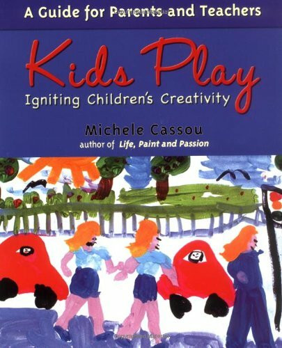 Kids Play: Igniting Children's Creativity: Igniting Childrens Creativity a Guide for Parents and Teachers