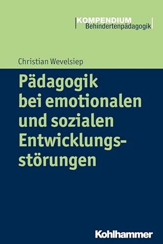 Pädagogik bei emotionalen und sozialen Entwicklungsstörungen (Kompendium Behindertenpädagogik) Pädagogik bei emotionalen und sozialen Entwicklungsstörungen (Kompendium Behindertenpädagogik)