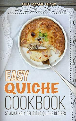 Easy Quiche Cookbook (The Effortless Chef Series, Band 7)