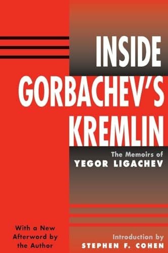 Inside Gorbachev's Kremlin: The Memoirs Of Yegor Ligachev