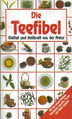 Die Teefibel: Vielfalt und Heilkraft aus der Natur