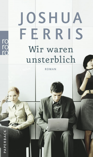 Wir waren unsterblich: Roman. Ausgezeichnet mit dem Hemingway Foundation/PEN Award 2007. Deutsche Erstausgabe