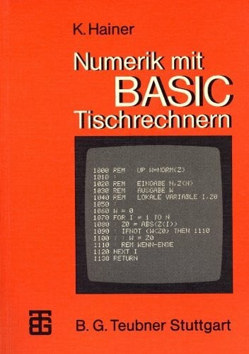 Numerik mit BASIC-Tischrechnern: Mit 51 Algorithmen u. Programmen z. Numerischen Mathematik