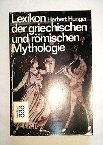 Lexikon der griechischen und römischen Mythologie. Mit Hinweisen auf das Fortwirken antiker Stoffe und Motive in der bildenden Kunst, Literatur und Musik des Abendlandes bis zur Gegenwart