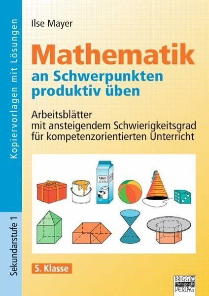 Mathematik an Schwerpunkten produktiv üben: 5. Klasse - Kopiervorlagen mit Lösungen