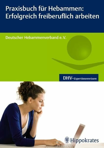 Praxisbuch für Hebammen: Erfolgreich freiberuflich arbeiten (DHV-Expertinnenwissen)