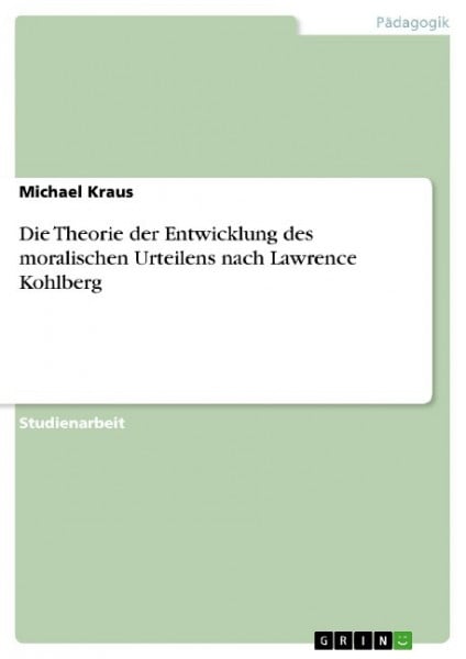 Die Theorie der Entwicklung des moralischen Urteilens nach Lawrence Kohlberg