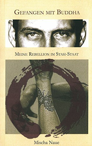 Gefangen mit Buddha: Meine Rebellion im Stasi Staat