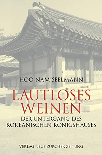 Lautloses Weinen: Der Untergang des koreanischen Königshauses