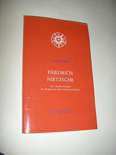 Friedrich Nietzsche. Der Seelenerrater als Wegbereiter der Tiefenpsychologie