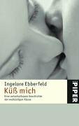 Küß mich: Eine unterhaltsame Geschichte der wollüstigen Küsse (Piper Taschenbuch, Band 3973)