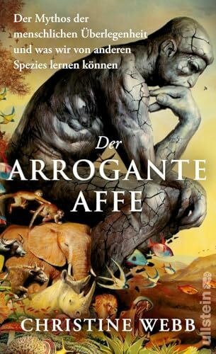 Der arrogante Affe: Der Mythos der menschlichen Überlegenheit und was wir von anderen Spezies lernen können | Ein eindringlicher Beitrag zu den aktuell großen ökologischen Fragen