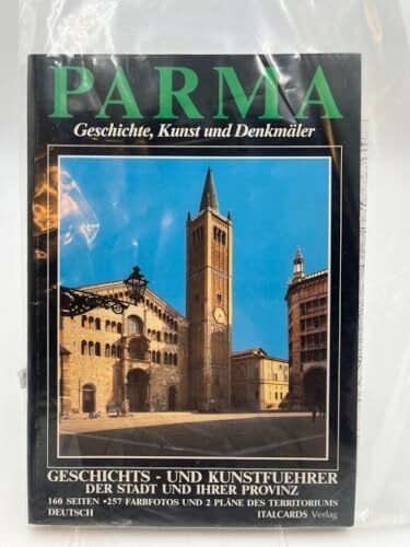 Parma : Geschichte, Kunst und Denkmäler Geschichts- und Kunstführer der Stadt und ihrer Provinz
