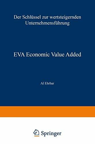 EVA Economic Value Added: Der Schlüssel zur wertsteigernden Unternehmensführung