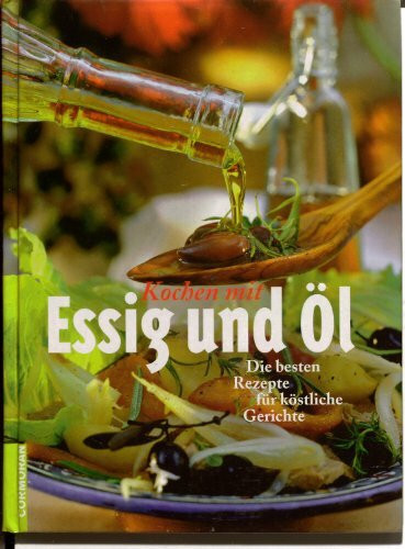 Kochen mit Essig und Öl. Die besten Rezepte für köstliche Gerichte