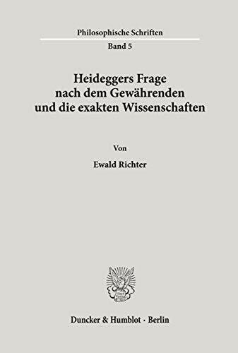 Heideggers Frage nach dem Gewährenden und die exakten Wissenschaften. (Philosophische Schriften, Band 5)