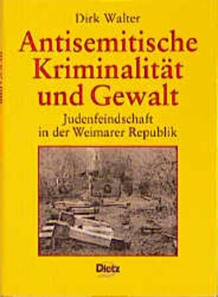 Antisemitische Kriminalität und Gewalt: Judenfeindschaft in der Weimarer Republik