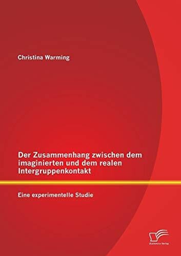 Der Zusammenhang zwischen dem imaginierten und dem realen Intergruppenkontakt: Eine experimentelle Studie