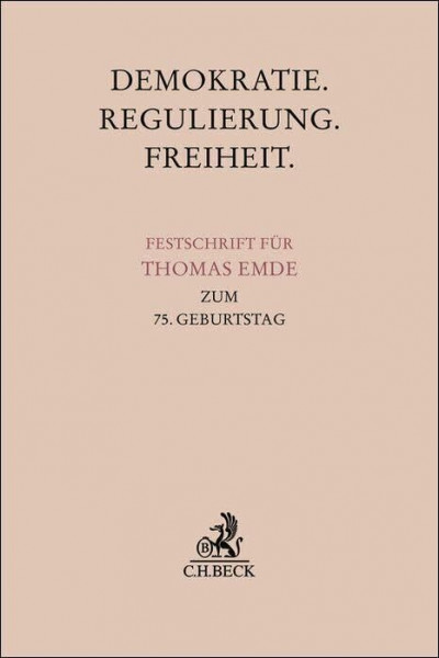 Demokratie. Regulierung. Freiheit.: Festschrift für Thomas Emde zum 75. Geburtstag (Festschriften, Festgaben, Gedächtnisschriften)