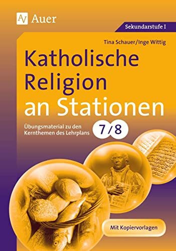 Katholische Religion an Stationen: Übungsmaterial zu den Kernthemen des Lehrplans, Klasse 7/8 (Stationentraining Sekundarstufe Religion)