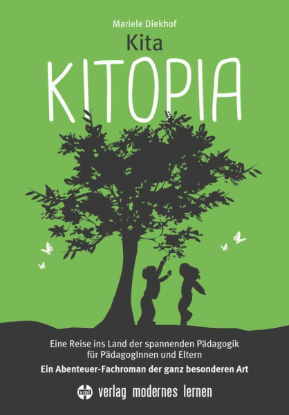 Kita KITOPIA: Eine Reise ins Land der spannenden Pädagogik für PädagogInnen und Eltern - Ein Abenteuer-Fachroman der ganz besonderen Art