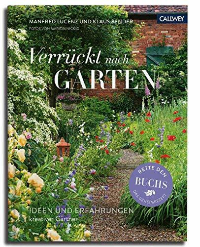 Verrückt nach Garten: Ideen und Erfahrungen kreativer Gärtner