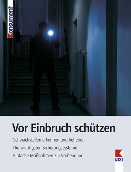 Vor Einbruch schützen: Schwachstellen erkennen und beheben. Die wichtigsten Sicherungssysteme. Einfache Maßnahmen zur Vorbeugung