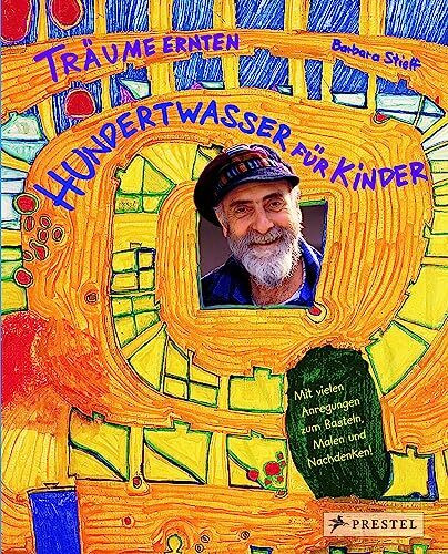 Träume ernten - Hundertwasser für Kinder: Träume ernten im Reich des Maler-Königs