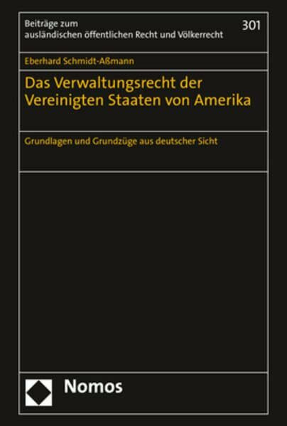 Das Verwaltungsrecht der Vereinigten Staaten von Amerika: Grundlagen und Grundzüge aus deutscher Sicht (Beiträge zum ausländischen öffentlichen Recht und Völkerrecht)