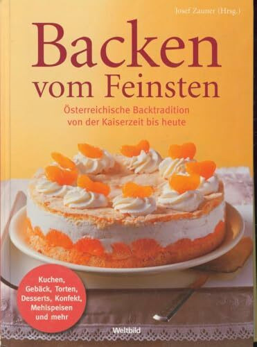 Backen vom Feinsten Österreichische Backtradition von der Kaiserzeit bis heute