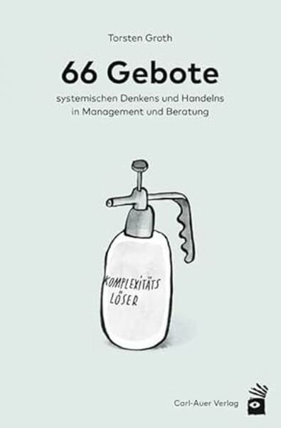 66 Gebote systemischen Denkens und Handelns in Management und Beratung (Management und Organisationsberatung)