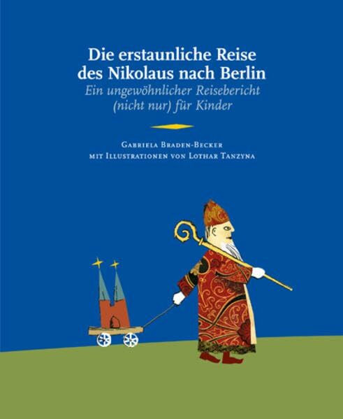 Die erstaunliche Reise des Nikolaus nach Berlin: Ein ungewöhnlicher Reisebericht (nicht nur) für Kinder (Edition Stadtmuseum / KLEINE REIHE)