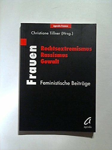 Frauen, Rechstextremismus, Rassismus, Gewalt: Feministische Beiträge Frauen, Rechstextremismus, Rassismus, Gewalt: Feministische Beiträge